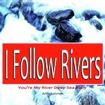 I Follow Rivers (You're My River Deep Sea Baby)