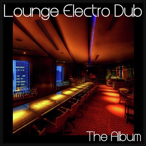 Lounge Electro Dub - The Album