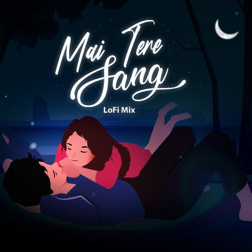 Mai Tere Sang - Lofi Mix