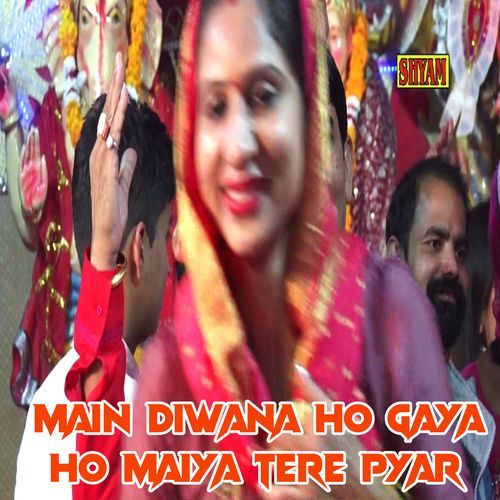 Main Diwana Ho Gaya Ho Maiya Tere Pyar