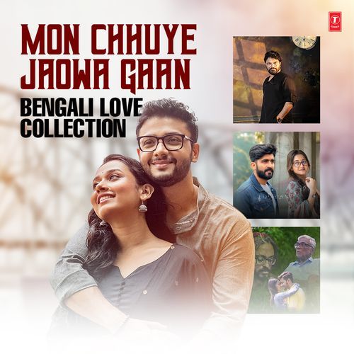 Mon Chhuye Jaowa Gaan – Bengali Love Collection