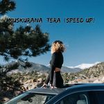 Muskurana Tera (Speed Up)