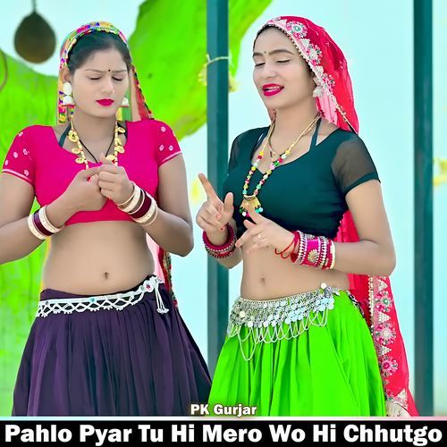 Pahlo Pyar Tu Hi Mero Wo Hi Chhutgo