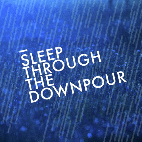 Sleep Through the Downpour