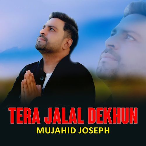 Tera Jalal Dekhun