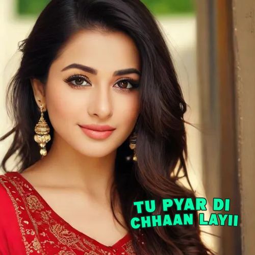 Tu Pyar Di Chhaan Layii