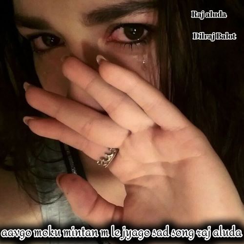 aavgo moku mintan m le jyago sad song raj aluda