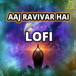 Aaj Ravivar Hai LoFi