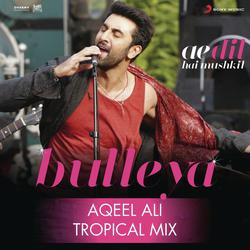 Bulleya (Tropical Mix By Aqeel Ali) [From &quot;Ae Dil Hai Mushkil&quot;]-IiwKR0JSX3Y