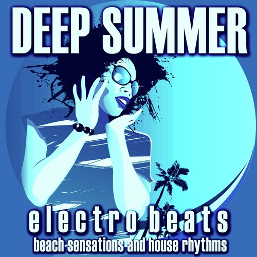Deep Summer: Electro Beats (Beach Sensations and House Rhythms)
