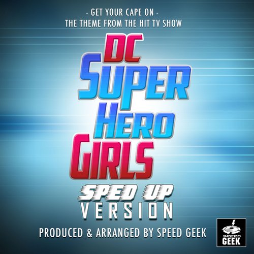 Get Your Cape On (From "DC Super Hero Girls") (Sped Up)