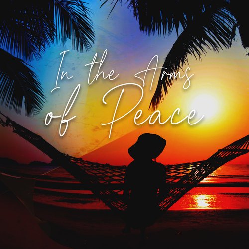 In the Arms of Peace: Totally Relaxing Ambient Music for Sleep, Calm Down, Body & Mind Regeneration