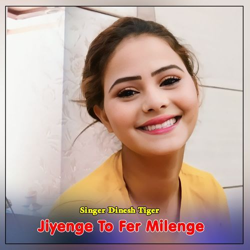 Jiyenge To Fer Milenge