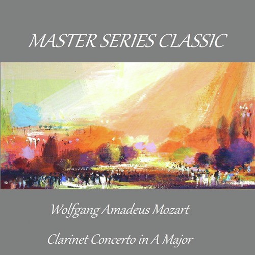 Master Series Classic - Wolfgang Amadeus Mozart - Clarinet Concerto in A Major_poster_image