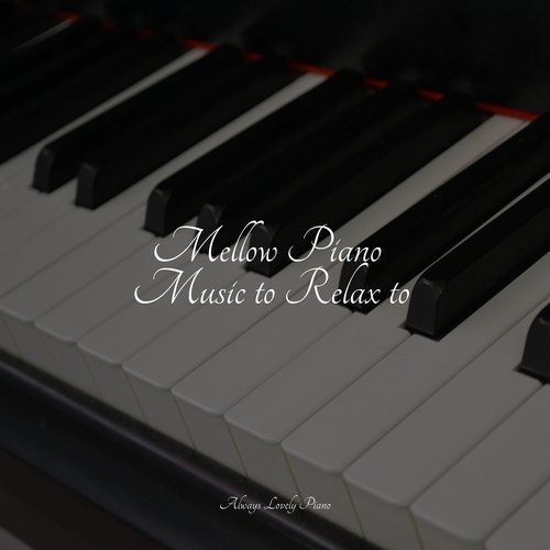 Mellow Piano Music to Relax to