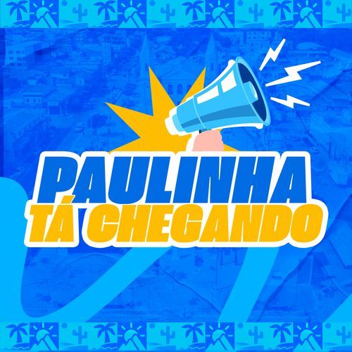 Paulinha Tá Chegando
