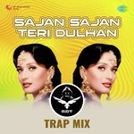 Sajan Sajan Teri Dulhan - SRT Trap Mix