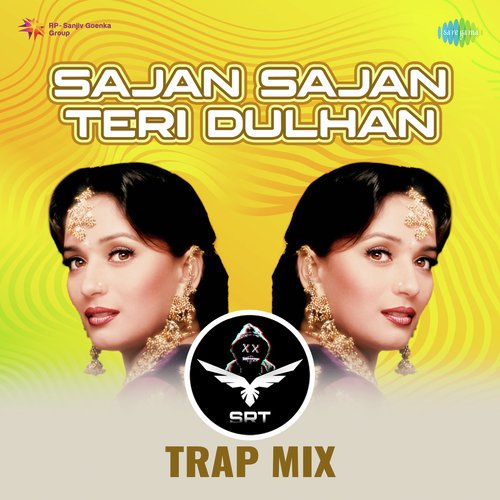 Sajan Sajan Teri Dulhan - SRT Trap Mix