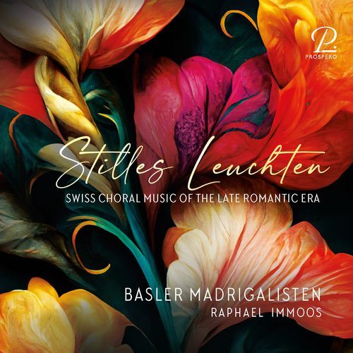 Stilles Leuchten - Swiss Choral Music of the Late Romantic Era