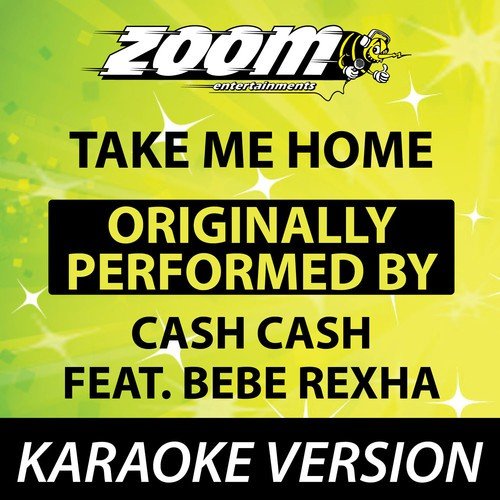 Take Me Home (Originally By Cash Cash feat. Bebe Rexha) [Karaoke Version]