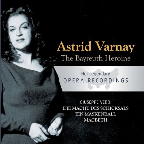 The Bayreuth Heroine - Astrid Varnay: Die Macht Des Schicksals, Ein Maskenball, Macbeth