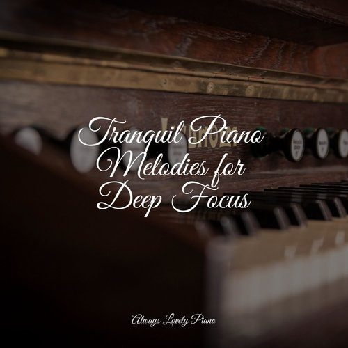 Tranquil Piano Melodies for Deep Focus