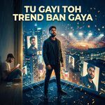 Tu Gayi Toh Trend Ban Gaya artwork