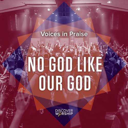 Voices in Praise: No God Like Our God