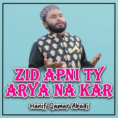 Zid Apni Ty Arya Na Kar