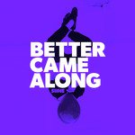 Better Came Along