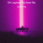 Dil Lagawal Na Asan Ba