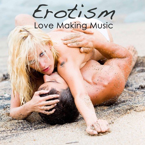 Erotism: Love Making Music, Erotic Moments, Hot Sexual Healing Music, Smooth Lounge Sexy Music Playlist for Love & Intimacy_poster_image