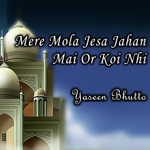 Mere Mola Jesa Jahan Mai Or Koi Nhi