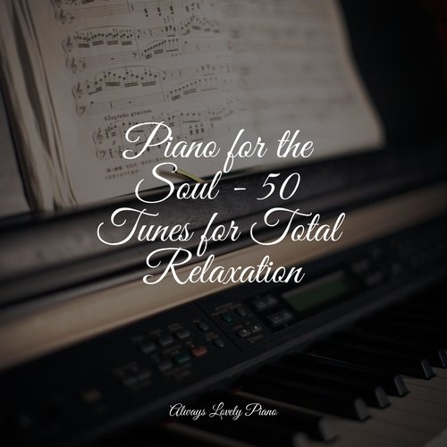 Piano for the Soul - 50 Tunes for Total Relaxation