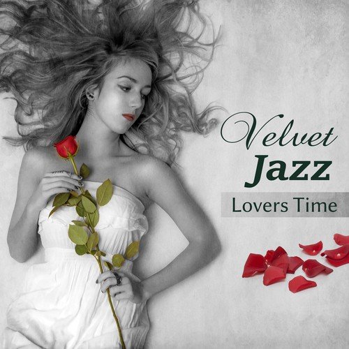 Velvet Jazz: Lovers Time, Saxophone, Piano Blue Soul, Jazz Romance, Martini Red Lounge Music, Hugs and Kisses