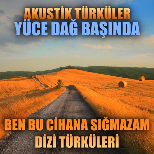 Akustik Türküler: Yüce Dağ Başında (Ben Bu Cihana Sığmazam Dizi Türküleri)