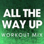 All the Way Up - Single