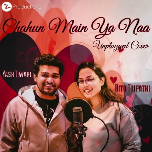 Chahun Main Ya Naa (Unplugged Cover) [feat. Yash Tiwari]