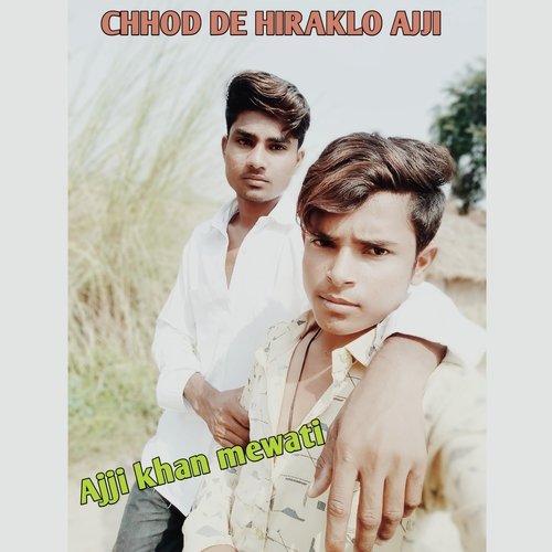 CHHOD DE HIRAKLO AJJI (Mewati)