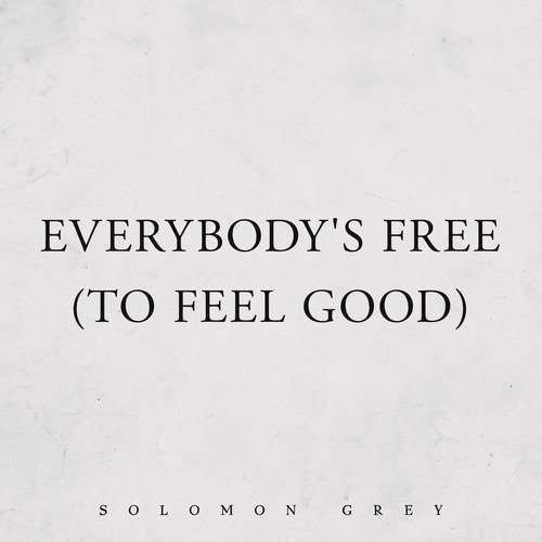 Everybody's Free (To Feel Good)