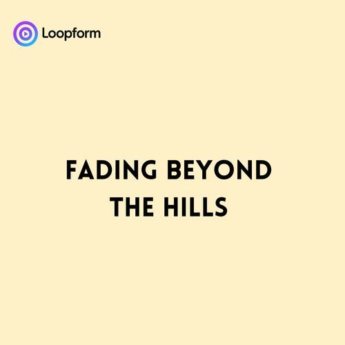 Fading beyond the Hills