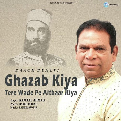 Ghazab Kiya Tere Waade Pe Aitbaar Kiya