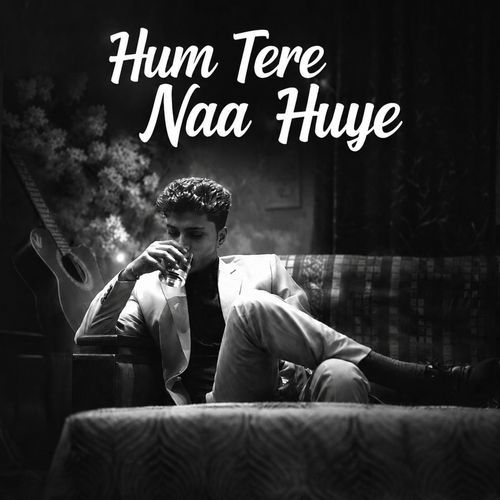 Hum tere naa huye