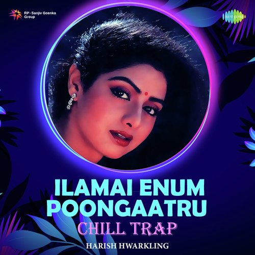 Ilamai Enum Poongaatru - Chill Trap