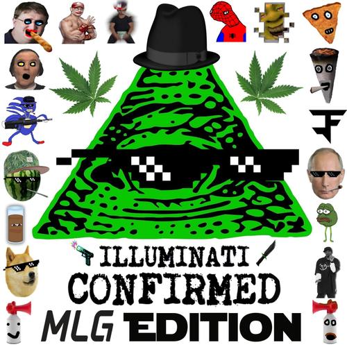 Illuminati Confirmed (Mlg Edition)