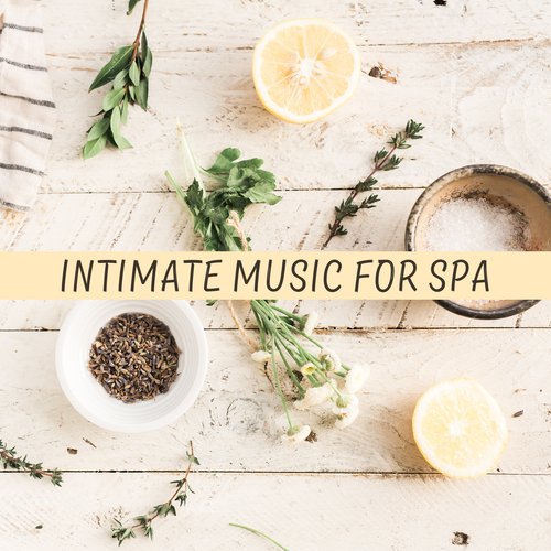 Intimate Music for Spa – Relaxation Spa, Music for Hotel Wellness & Spa, Beauty Treatments, Spa at Home