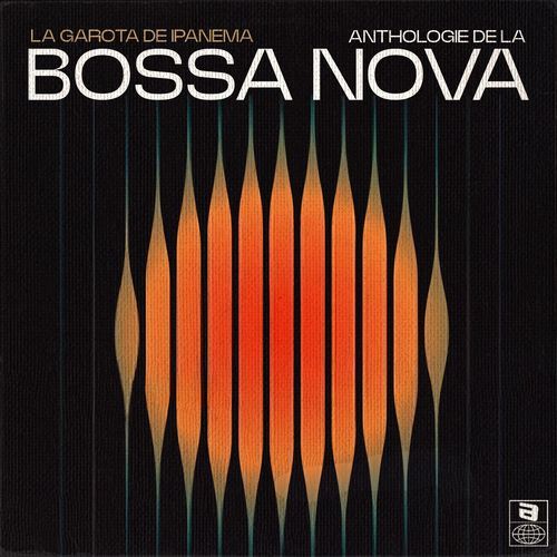 La Garota de Ipanema - Anthologie de la Bossa Nova