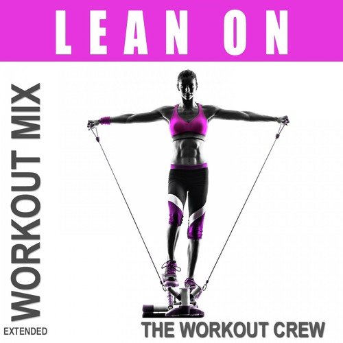 Lean On (Extended Workout Mix)