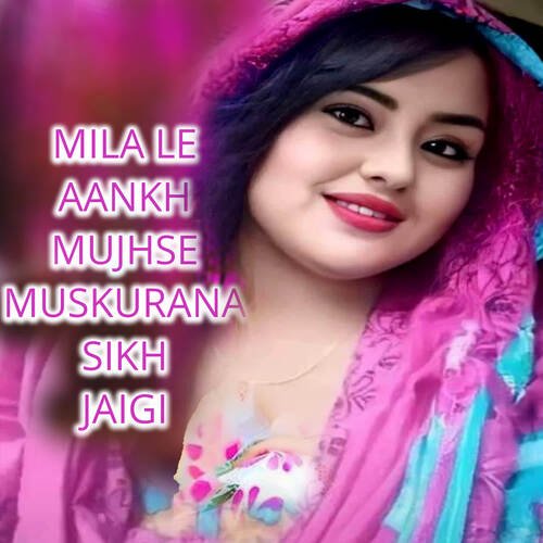 MILA LE AANKH MUJHSE MUSKURANA SIKH JAIGI