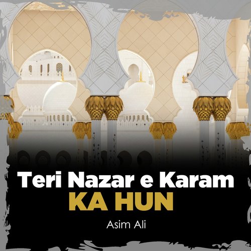 Teri Nazar e Karam Ka Hun